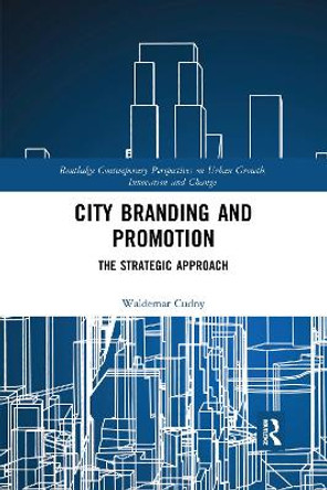 City Branding and Promotion: The Strategic Approach by Waldemar Cudny 9780367730192