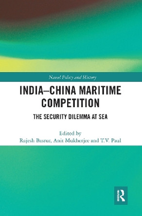 India-China Maritime Competition: The Security Dilemma at Sea by Rajesh Basrur 9780367729714