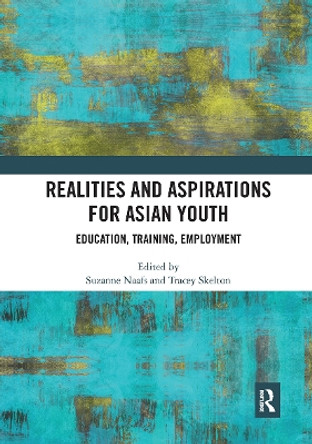 Realities and Aspirations for Asian Youth: Education, Training, Employment by Suzanne Naafs 9780367730444