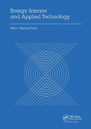 Energy Science and Applied Technology: Proceedings of the 2nd International Conference on Energy Science and Applied Technology (ESAT 2015) by Zhigang Fang 9780367737634