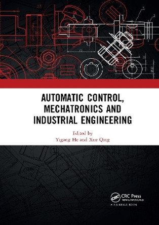 Automatic Control, Mechatronics and Industrial Engineering: Proceedings of the International Conference on Automatic Control, Mechatronics and Industrial Engineering (ACMIE 2018), October 29-31, 2018, Suzhou, China by Yigang He 9780367731472