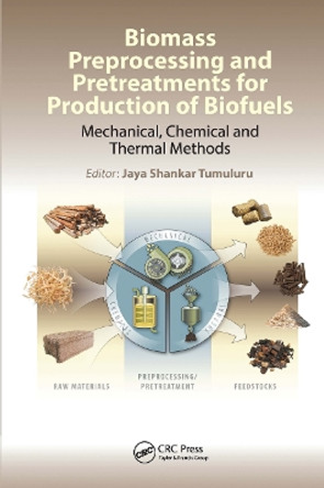 Biomass Preprocessing and Pretreatments for Production of Biofuels: Mechanical, Chemical and Thermal Methods by Jaya Shankar Tumuluru 9780367781002