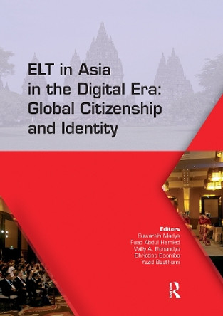 ELT in Asia in the Digital Era: Global Citizenship and Identity: Proceedings of the 15th Asia TEFL and 64th TEFLIN International Conference on English Language Teaching, July 13-15, 2017, Yogyakarta, Indonesia by Suwarsih Madya 9780367734299