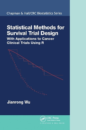 Statistical Methods for Survival Trial Design: With Applications to Cancer Clinical Trials Using R by Jianrong Wu 9780367734329