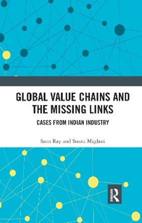 Global Value Chains and the Missing Links: Cases from Indian Industry by Saon Ray 9780367734503