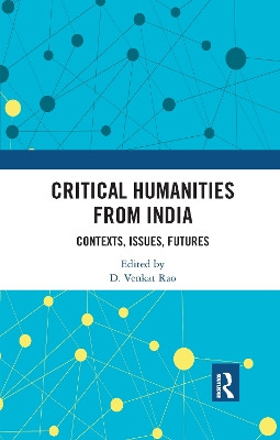 Critical Humanities from India: Contexts, Issues, Futures by D. Venkat Rao 9780367735104