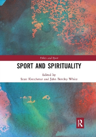 Sport and Spirituality by R. Scott Kretchmar 9780367731168