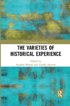 The Varieties of Historical Experience by Stephan Palmie 9780367731229