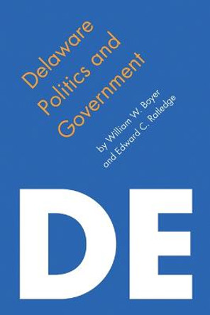 Delaware Politics and Government by William W. Boyer