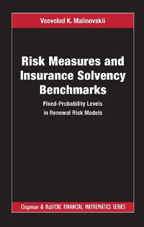 Risk Measures and Insurance Solvency Benchmarks: Fixed-Probability Levels in Renewal Risk Models by Vsevolod K. Malinovskii 9780367740269