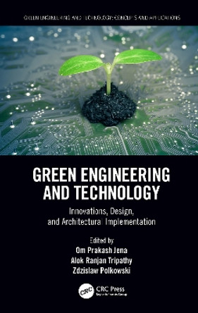 Green Engineering and Technology: Innovations, Design, and Architectural Implementation by Om Prakash Jena 9780367758059