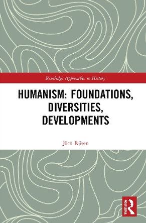 Humanism: Foundations, Diversities, Developments by Joern Rusen 9780367772611