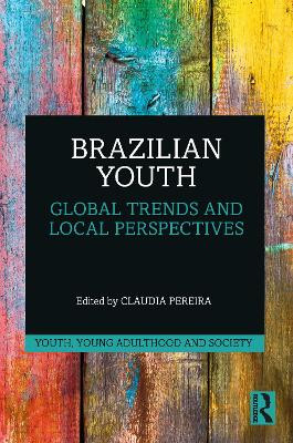 Brazilian Youth: Global Trends and Local Perspectives by Claudia Pereira 9780367777289
