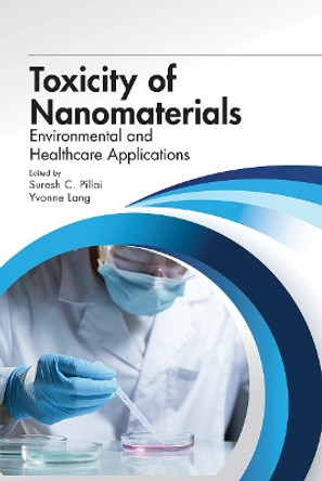 Toxicity of Nanomaterials: Environmental and Healthcare Applications by Suresh Pillai 9780367779757