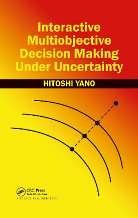 Interactive Multiobjective Decision Making Under Uncertainty by Hitoshi Yano 9780367782597