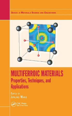 Multiferroic Materials: Properties, Techniques, and Applications by Junling Wang 9780367782832