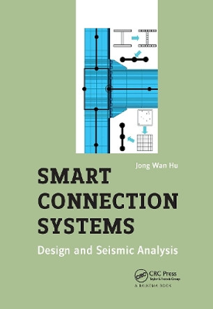 Smart Connection Systems: Design and Seismic Analysis by Jong Wan Hu 9780367783372