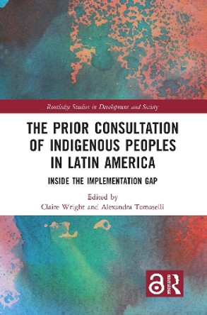 The Prior Consultation of Indigenous Peoples in Latin America: Inside the Implementation Gap by Claire Wright 9780367784379