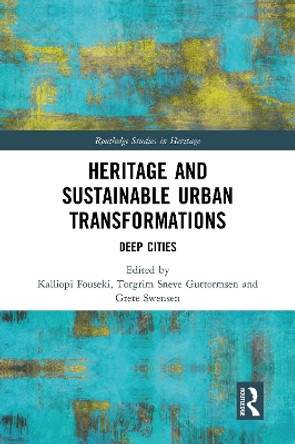 Heritage and Sustainable Urban Transformations: Deep Cities Kalliopi Fouseki 9780367784980