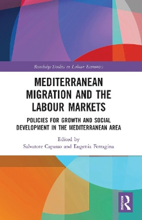 Mediterranean Migration and the Labour Markets: Policies for Growth and Social Development in the Mediterranean Area by Salvatore Capasso 9780367785123