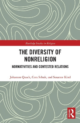 The Diversity of Nonreligion: Normativities and Contested Relations Johannes Quack (University of Zurich, Switzerland) 9780367785970