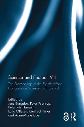 Science and Football VIII: The Proceedings of the Eighth World Congress on Science and Football by Jens Bangsbo 9780367787264