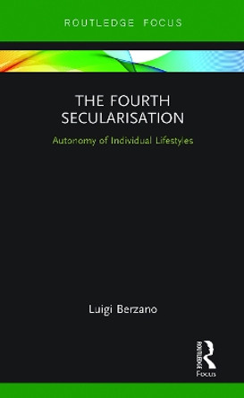 The Fourth Secularisation: Autonomy of Individual Lifestyles by Luigi Berzano 9780367788025