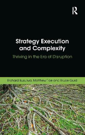Strategy Execution and Complexity: Thriving in the Era of Disruption by Richard Busulwa 9780367787615