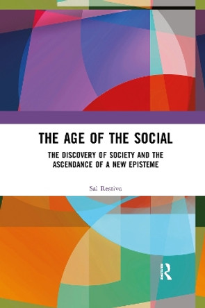 The Age of the Social: The Discovery of Society and The Ascendance of a New Episteme by Sal Restivo 9780367821159