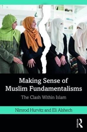 Making Sense of Muslim Fundamentalisms: The Clash Within Islam by Nimrod Hurvitz 9780367856465