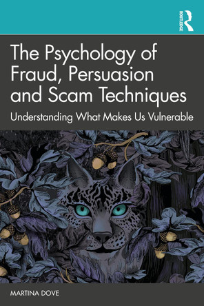 The Psychology of Fraud, Persuasion and Scam Techniques: Understanding What Makes Us Vulnerable by Martina Dove 9780367859565