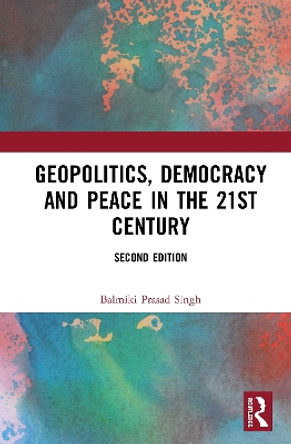 Geopolitics, Democracy and Peace in the 21st Century by Balmiki Prasad Singh 9780367146863