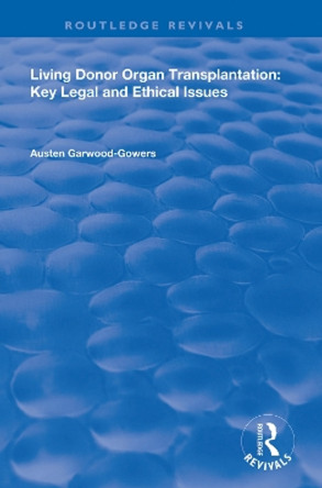 Living Donor Organ Transplantation: Key Legal and Ethical Issues by Austen Garwood-Gowers 9780367148713