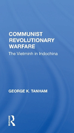 Communist Revolutionary Warfare: The Vietminh In Indochina by George K. Tanham 9780367155964