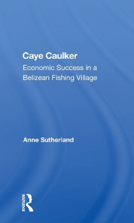 Caye Caulker: Economic Success In A Belizean Fishing Village by Anne Sutherland 9780367161613