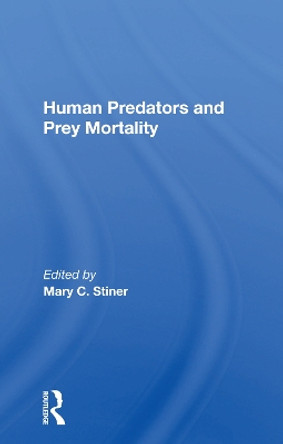 Human Predators And Prey Mortality by Mary Stiner 9780367162481