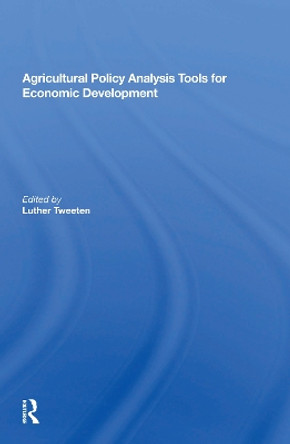 Agricultural Policy Analysis Tools For Economic Development by Luther Tweeten 9780367162962