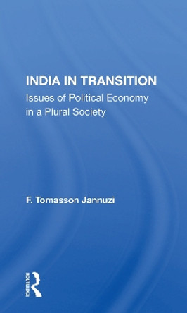 India In Transition: Issues Of Political Economy In A Plural Society by F. Tomasson Jannuzi 9780367163303