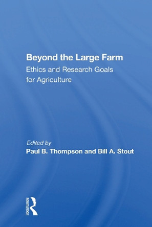 Beyond The Large Farm: Ethics And Research Goals For Agriculture by Paul B. Thompson 9780367166113