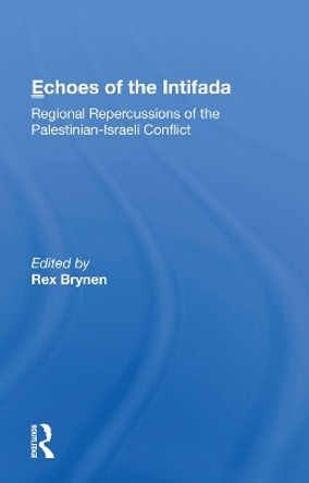 Echoes Of The Intifada: Regional Repercussions Of The Palestinian-israeli Conflict by Rex Brynen 9780367166472