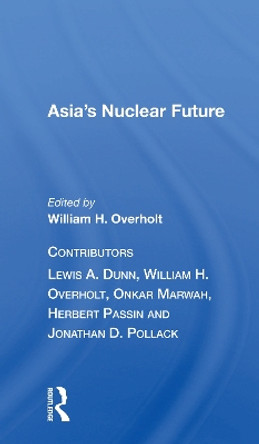 Asia's Nuclear Future/h by William H. Overholt 9780367167806