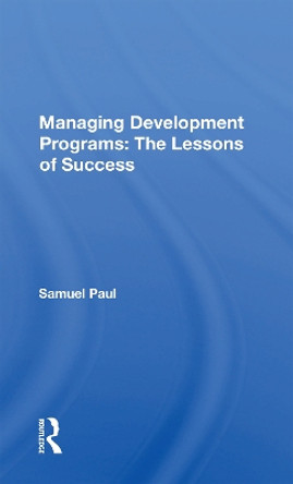 Managing Development Programs: The Lessons Of Success by Samuel Paul 9780367169268