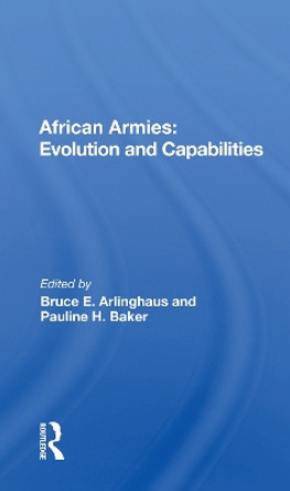 African Armies: Evolution And Capabilities by Bruce E. Arlinghaus 9780367169916