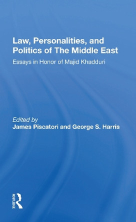 Law, Personalities, And Politics Of The Middle East: Essays In Honor Of Majid Khadduri by James Piscatori 9780367172480