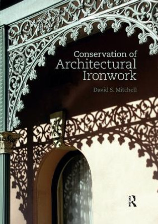 Conservation of Architectural Ironwork by David S. Mitchell 9780367873776