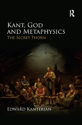 Kant, God and Metaphysics: The Secret Thorn Edward Kanterian 9780367873486