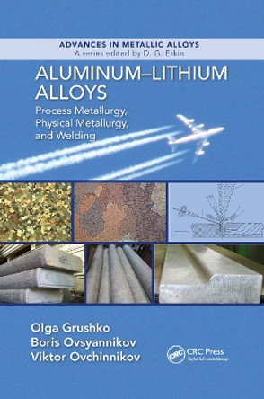 Aluminum-Lithium Alloys: Process Metallurgy, Physical Metallurgy, and Welding by Olga Grushko 9780367874193