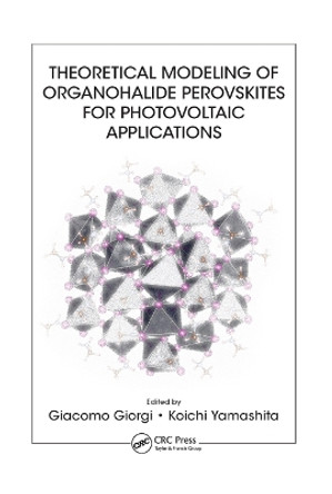 Theoretical Modeling of Organohalide Perovskites for Photovoltaic Applications by Giacomo Giorgi 9780367875749