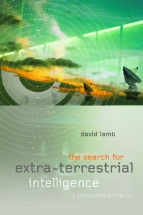 The Search for Extra Terrestrial Intelligence: A Philosophical Inquiry by Professor David Lamb 9780415243421