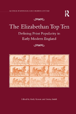 The Elizabethan Top Ten: Defining Print Popularity in Early Modern England by Emma Smith 9780367879068